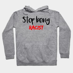 Stop Being Racist Hoodie